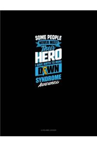 Some People Never Meet Their Hero I Gave Birth To Mine Down Syndrome Awareness