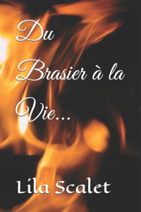 Du Brasier à la Vie...