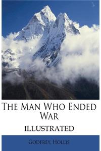 The Man Who Ended War Illustrated