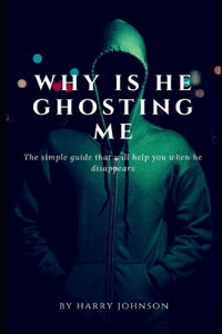 why is he ghosting me