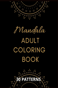 Mandala Adult Coloring Book: Stress Mood Changer. Contains 30 Patterns on High Quality White Paper Size 8.5" x 11". Paperback Style.