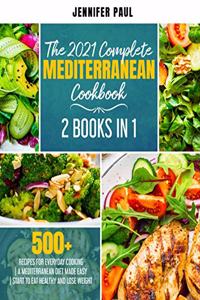 2021 Complete Mediterranean Cookbook: 2 Books in 1 500+ recipes for everyday cooking A Mediterranean diet made easy Start to eat healthy and lose weight