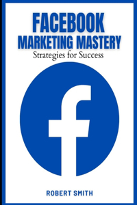 Facebook Marketing Mastery