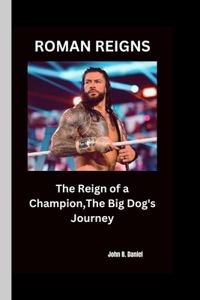 Roman Reigns: The Reign of a Champion, The Big Dog's Journey