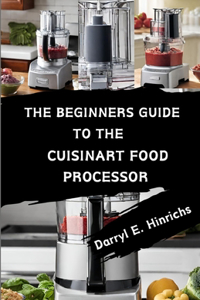 Beginner's Guide to the Cuisinart Food Processor