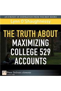 Truth About Maximizing College 529 Accounts, The