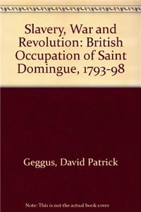 Slavery, War and Revolution: British Occupation of Saint Domingue, 1793-98