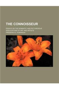 The Connoisseur; Essays on the Romantic and Picturesque Associations of Art and Artists