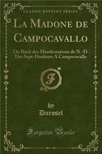 La Madone de Campocavallo: Ou Rï¿½cit Des Manifestations de N.-D. Des Sept-Douleurs a Campocavallo (Classic Reprint)