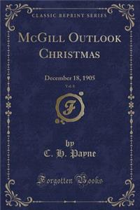 McGill Outlook Christmas, Vol. 8: December 18, 1905 (Classic Reprint)