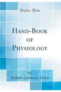 Hand-Book of Physiology (Classic Reprint)