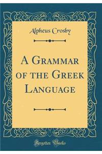 A Grammar of the Greek Language (Classic Reprint)