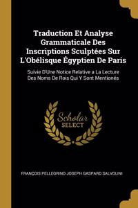 Traduction Et Analyse Grammaticale Des Inscriptions Sculptées Sur L'Obélisque Égyptien De Paris