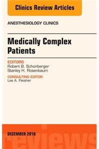 Medically Complex Patients, an Issue of Anesthesiology Clinics
