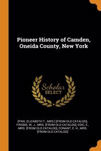 Pioneer History of Camden, Oneida County, New York