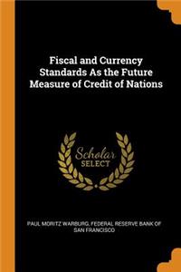 Fiscal and Currency Standards as the Future Measure of Credit of Nations