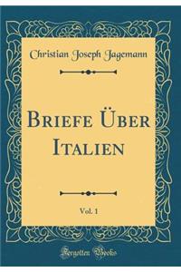Briefe Über Italien, Vol. 1 (Classic Reprint)