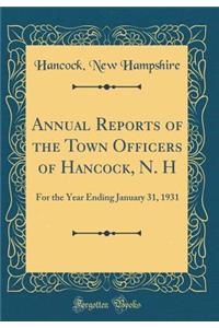 Annual Reports of the Town Officers of Hancock, N. H: For the Year Ending January 31, 1931 (Classic Reprint)