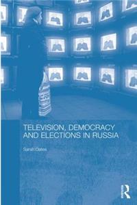 Television, Democracy and Elections in Russia