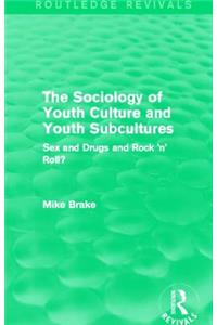 The Sociology of Youth Culture and Youth Subcultures (Routledge Revivals)