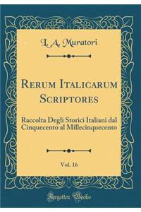 Rerum Italicarum Scriptores, Vol. 16: Raccolta Degli Storici Italiani Dal Cinquecento Al Millecinquecento (Classic Reprint)