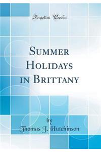 Summer Holidays in Brittany (Classic Reprint)