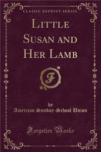 Little Susan and Her Lamb (Classic Reprint)