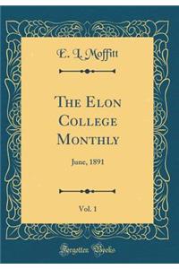 The Elon College Monthly, Vol. 1: June, 1891 (Classic Reprint): June, 1891 (Classic Reprint)