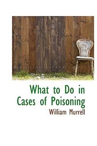 What to Do in Cases of Poisoning