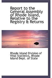 Report to the General Assembly of Rhode Island, Relative to the Registry & Returns