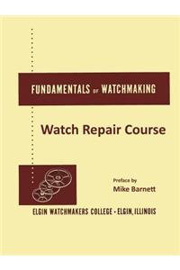 Fundamentals of Watchmaking - Elgin Watchmakers College Watch Repair Course