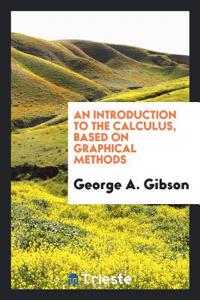 Introduction to the Calculus, Based on Graphical Methods