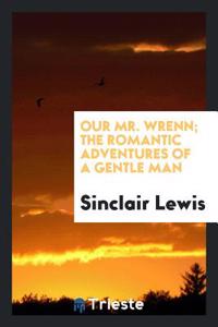 Our Mr. Wrenn; the romantic adventures of a gentle man