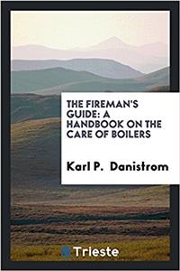 THE FIREMAN'S GUIDE: A HANDBOOK ON THE C