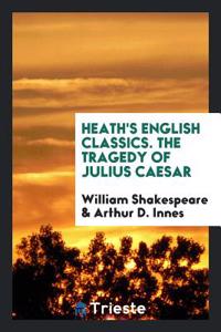 Heath's English Classics. the Tragedy of Julius Caesar