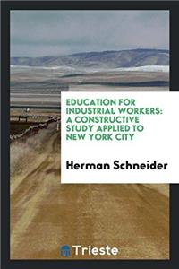 Education for Industrial Workers: A Constructive Study Applied to New York City