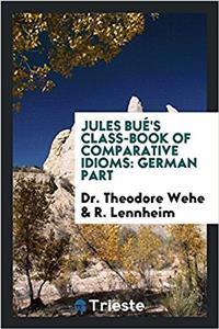 Jules Buï¿½'s Class-Book of Comparative Idioms: German Part