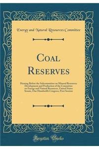 Coal Reserves: Hearing Before the Subcommittee on Mineral Resources Development and Production of the Committee on Energy and Natural Resources, United States Senate, One Hundredth Congress, First Session (Classic Reprint)