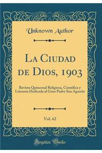 La Ciudad de Dios, 1903, Vol. 62: Revista Quincenal Religiosa, Cientï¿½fica y Literaria Dedicada Al Gran Padre San Agustï¿½n (Classic Reprint)