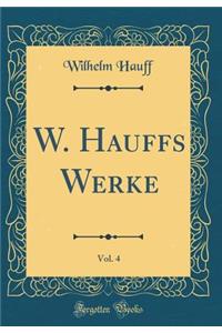 W. Hauffs Werke, Vol. 4 (Classic Reprint)