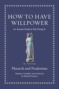 How to Have Willpower: An Ancient Guide to Not Giving in