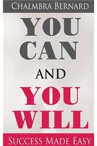 You Can and You Will - Success Made Easy