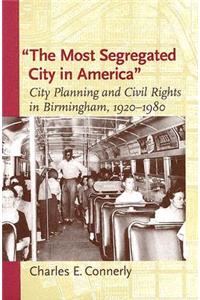 The Most Segregated City in America: City Planning and Civil Rights in Birmingham, 1920-1980