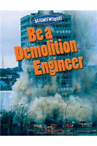 Be a Demolition Engineer