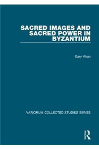 Sacred Images and Sacred Power in Byzantium