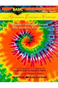 U.S. Government, Economics and Citizenship: Grades 6-8+, Inventive Exercises to Sharpen Skills and Raise Achievement
