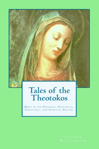 Tales of the Theotokos: Mary in the Personal, Historical, Scriptural, and Spiritual Realms