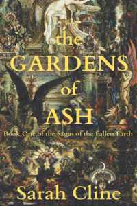 Gardens of Ash: Book One of the Sagas of the Fallen Earth
