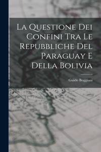 Questione Dei Confini Tra Le Repubbliche Del Paraguay E Della Bolivia