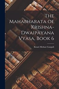 Mahabharata of Krishna-Dwaipayana Vyasa, Book 6